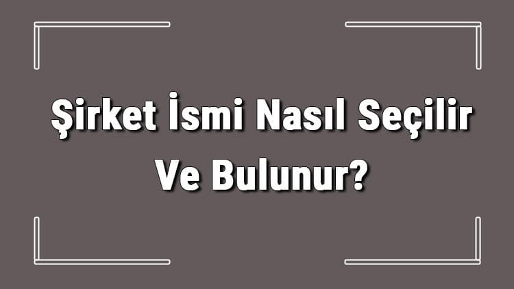 Şirket İsimleri Nasıl Seçilir? Başarıya Giden Yol